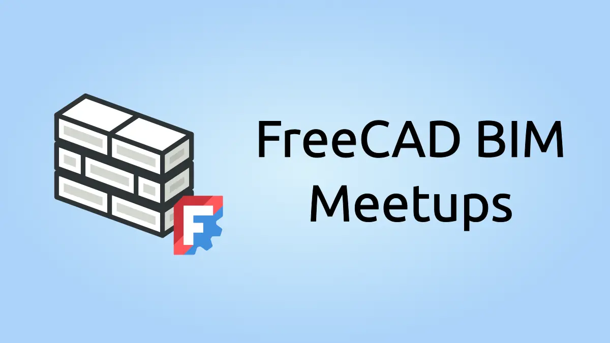 Announcing FreeCAD BIM meetups